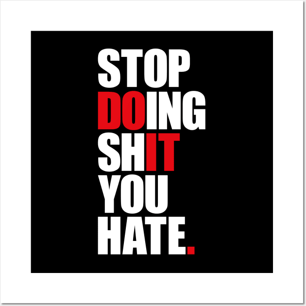 Stop Doing Shit You Hate Wall Art by AyeletFleming